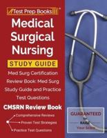 Medical Surgical Nursing Study Guide: Med Surg Certification Review Book: Med Surg Study Guide and Practice Test Questions [CMSRN Review Book]
