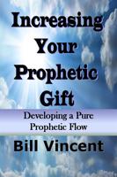 Vincent, B: Increasing Your Prophetic Gift: Developing Apure
