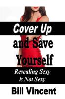 Vincent, B: Cover Up and Save Yourself: Revealing Sexy Is No