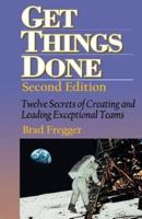 Get Things Done: Twelve Secrets of Creating and Leading Exceptional Teams