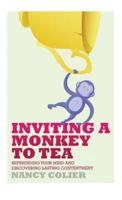 Inviting a Monkey to Tea: Befriending Your Mind and Discovering Lasting Contentment (Revised)