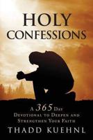 Holy Confessions: A 365 day devotional to deepen and strengthen your faith.