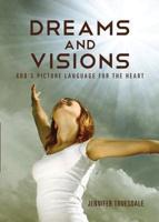 Dreams and Visions: God's Picture Language For The Heart