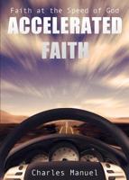 Accelerated Faith: Faith at the Speed of God