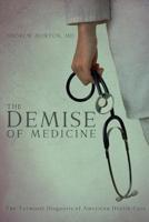 The Demise of Medicine: The Terminal Diagnosis of American Health Care