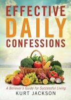 Effective Daily Confessions : A Believer's Guide for Successful Living