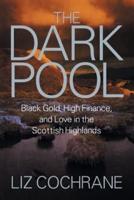 The Dark Pool: Black Gold, High Finance, and Love in the Scottish Highlands