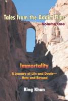 Tales from the Addict Files Volume 1: Immortality, A Journey of Life and Death-Here and Beyond