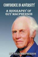 Confidence in Adversity: A Biography of Guy MacPherson
