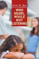 Who Hears, While Not Listening