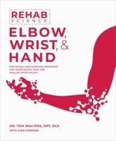 Rehab Science: Elbow, Wrist, & Hand