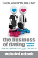 The Business of Dating: Traditional Business and Marketing Principles for Your Modern Dating Life! (Online and Off)