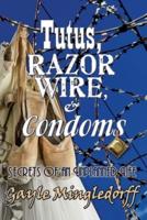 Tutus, Razor Wire, and Condoms