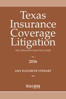 Texas Insurance Coverage Litigation- The Litigator's Practice Guide 2016