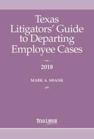 Texas Litigator's Guide to Departing Employee Cases 2018