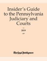 Insider's Guide to the Pennsylvania Judiciary and Courts 2019
