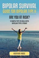 Bipolar 2: Bipolar Survival Guide for Bipolar Type II: Are You at Risk? 9 Simple Tips to Deal with Bipolar Type II Today