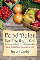 Food Rules for the Right Diet: The Simple Guide for a Healthy Life: How to Eat Right for a Long Life