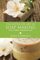 The Intricate Art of Soap Making