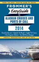 Frommer's EasyGuide to Alaskan Cruises and Ports of Call 2014