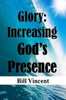 Vincent, B: Glory: Increasing God's Presence: New Level