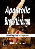 Vincent, B: Apostolic Breakthrough: Birthing God's Purp