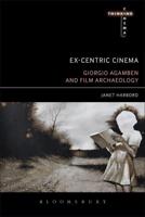 Ex-centric Cinema Giorgio Agamben and Film Archaeology