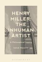 Henry Miller: The Inhuman Artist: A Philosophical Inquiry