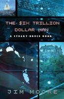 The Six Trillion Dollar Man