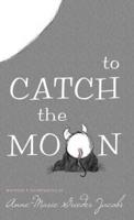 To Catch the Moon