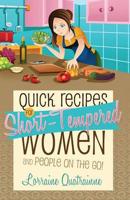 Quick Recipes for Short-Tempered Women and People on the Go!