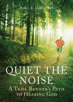 Quiet the Noise: A Trail Runner's Path to Hearing God