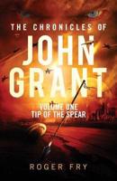 The Chronicles of John Grant: Volume One: Tip of the Spear
