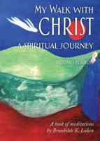 My Walk with Christ, A Spiritual Journey: Second Edition