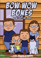 Bow Wow Bones: How I Got My Dogs