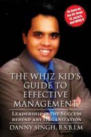 The Whiz Kid's Guide to Effective Management: Leadership Is the Success Behind Any Organization