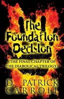 The Foundation Decision: (The Final Chapter of the Diabolical Trilogy)