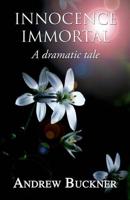 Innocence Immortal: A dramatic tale