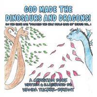 God Made the Dinosaurs and the Dragons!: On the Sixth Day: "Because the Holy Bible says So" series Vol. 1