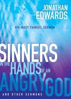 Sinners in the Hands of an Angry God, and Other Sermons