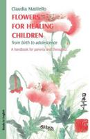 Flowers for Healing Children from Birth to Adolescence. A Handbook for Parents and Therapists
