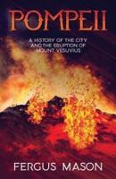 Pompeii:  A History of the City and the Eruption of Mount Vesuvius