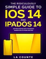 The Ridiculously Simple Guide to iOS 14 and iPadOS 14 : Getting Started With the Newest Generation of iPhone and iPad