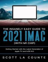 The Insanely Easy Guide to the 2021 iMac (with M1 Chip): Getting Started with the Latest Generation of iMac and Big Sur OS