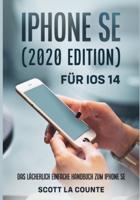 iPhone SE (2020 Edition) Für iOS 14: Das Lächerlich Einfache Handbuch Zum iPhone SE