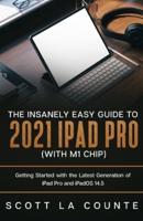 The Insanely Easy Guide to the 2021 iPad Pro (with M1 Chip): Getting Started with the Latest Generation of iPad Pro and iPadOS 14.5