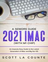 A Seniors Guide to the 2021 iMac (with M1 Chip): An Insanely Easy Guide to the Latest Generation of iMac and Big Sur OS
