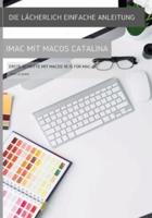 Die lächerlich einfache Anleitung zum iMac mit MacOS Catalina : Erste Schritte mit MacOS 10.15 für Mac
