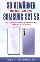So Gewöhnen Sie Sich An Das Samsung S21 5g Samsung: Das Lächerlich Einfache Handbuch Zum Samsung S21 5g Und S21