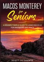 MacOS Monterey For Seniors: An Insanely Simple Guide to Using MacOS 12 for MacBooks and iMacs